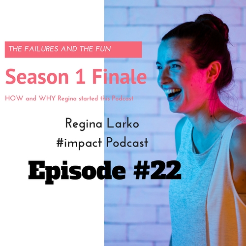 #impact Podcast Season 1 Finale Finale Regina Larko