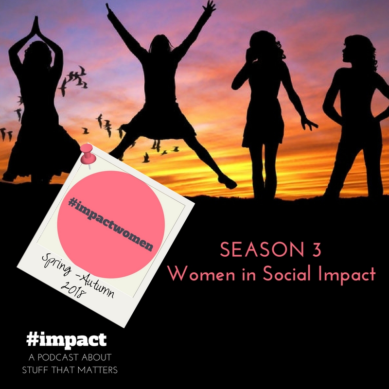 #impact Podcast Season 3 Women in Social Impact