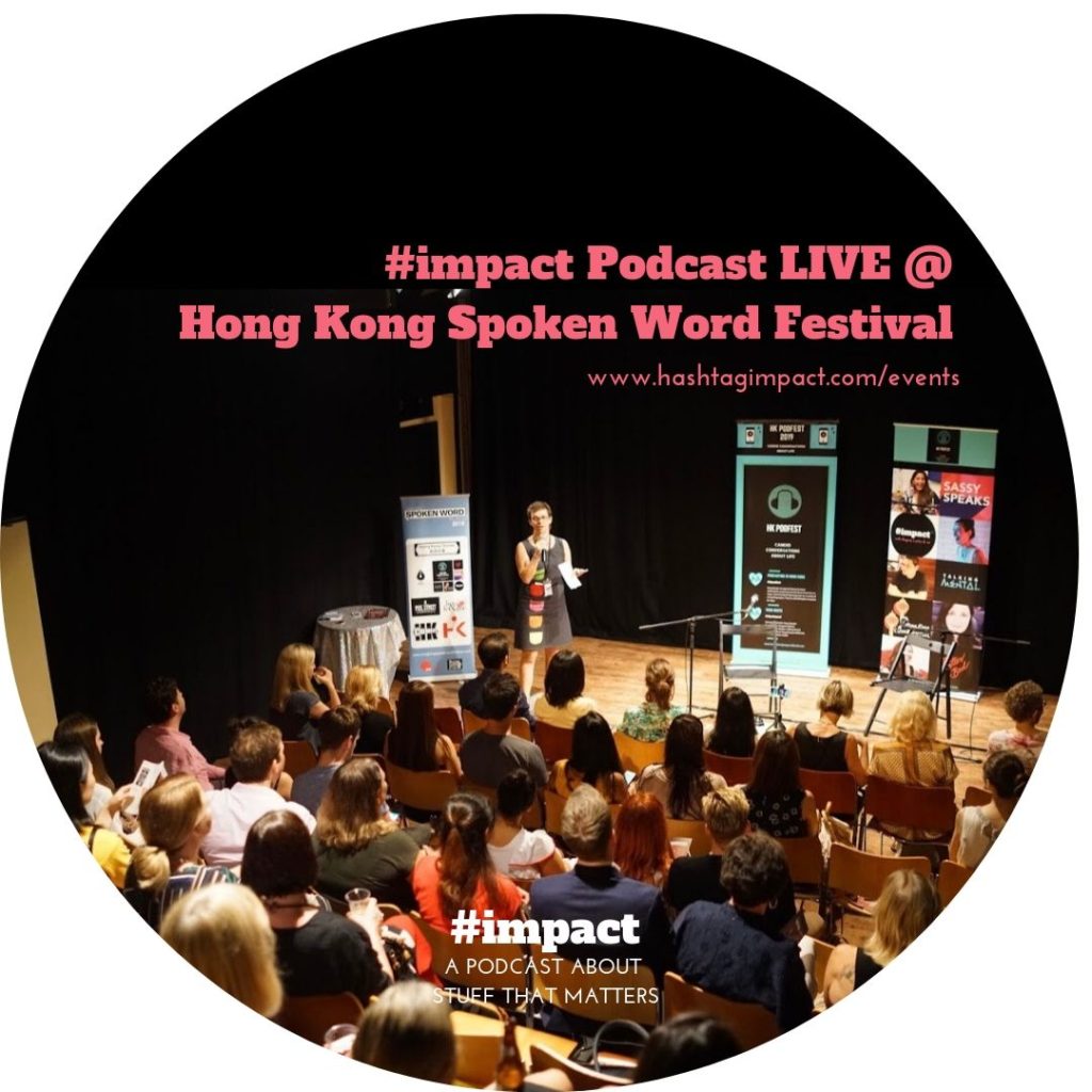 Listen to our #impact Podcast LIVE Recording at Hong Kong Spoken Word Festival 2019