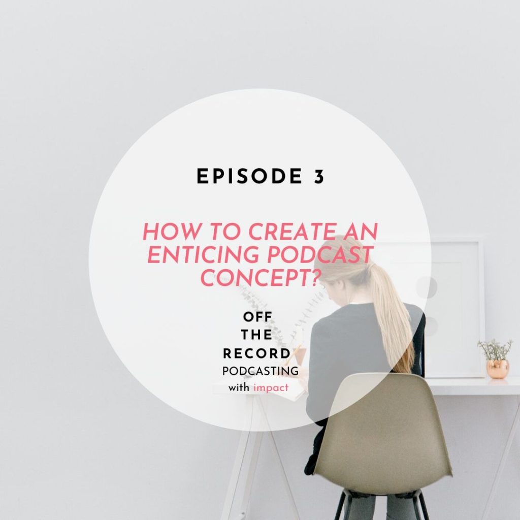 Episode 3 | How to create an enticing Podcast concept?