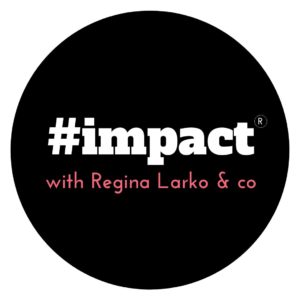 #impact with Regina Larko & co