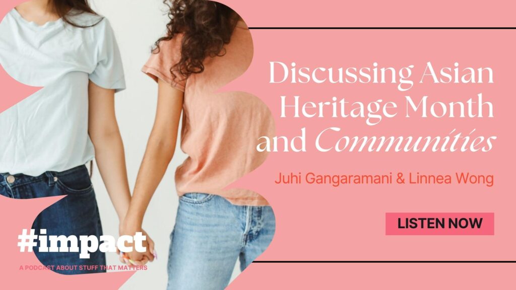 Discussing Asian Heritage Month and Communities | Juhi Gangaramani Linnea Wong