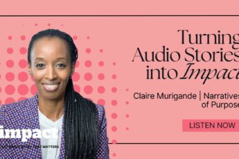 Turning Audio Stories into Impact | Claire Murigande | Narratives of Purpose