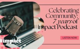 Celebrating Community: 7 years of #impact Podcast