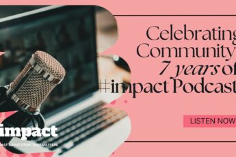 Celebrating Community: 7 years of #impact Podcast