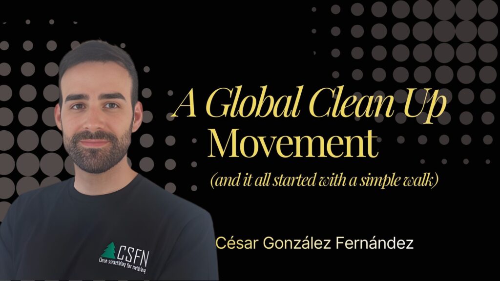 A Global Clean Up Movement (and it all started with a simple walk).  | César González Fernández